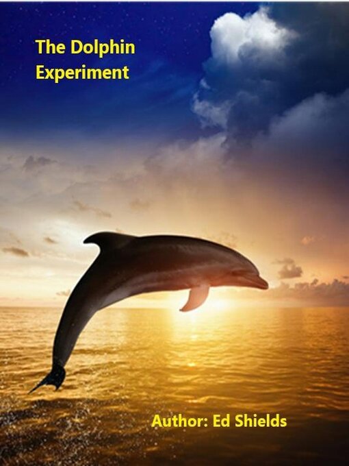 Title details for The Dolphin Experiment by Edward Shields - Wait list